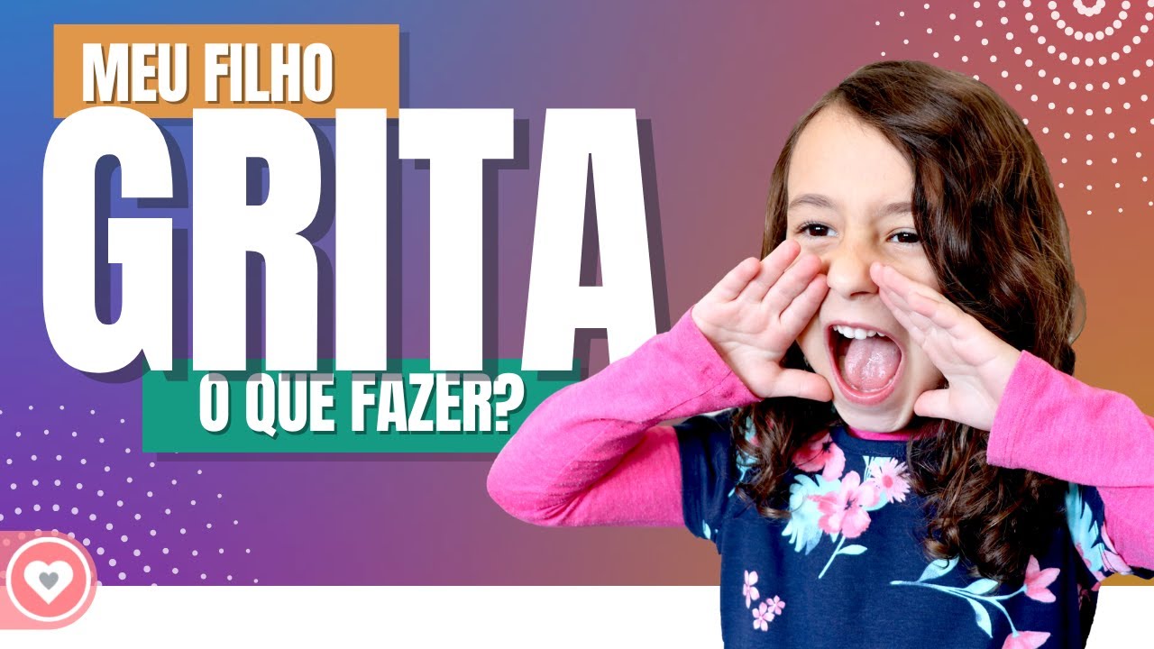 Como fazer meu filho parar de GRITAR ? Criança que GRITA, o que fazer?