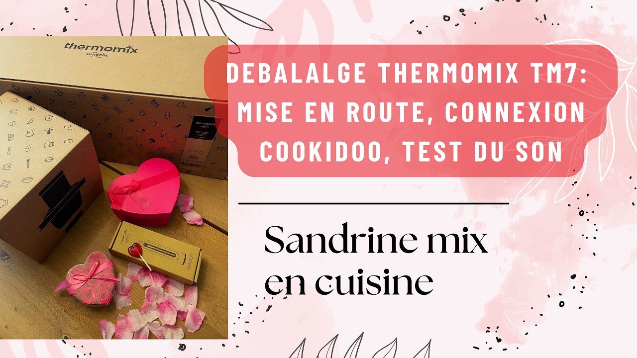 Déballage complet du Thermomix TM7 - Le moment tant attendu