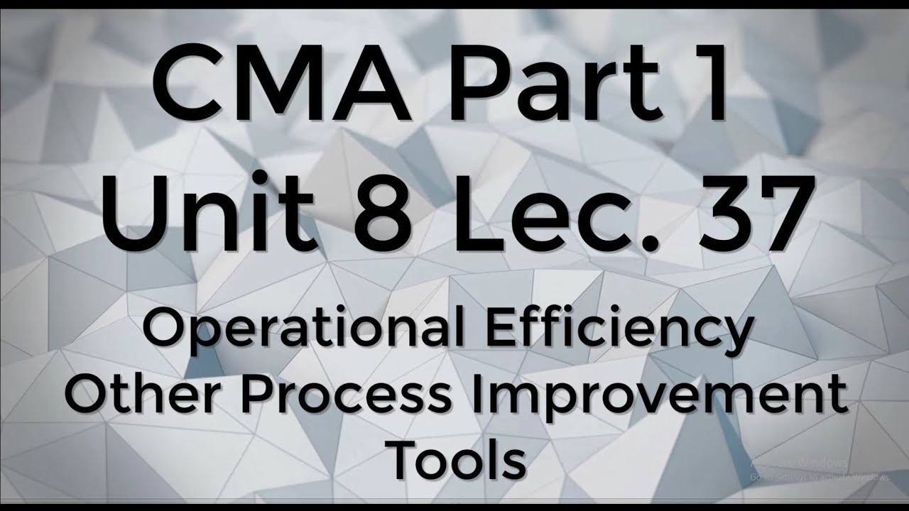 CMA Part 1 Unit 8 Lec  37 Other Process Improvement Tools