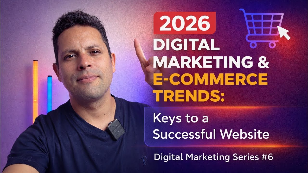 2026 Digital Marketing & E-commerce Trends: Keys to a Successful Website | D. Marketing Series #6
