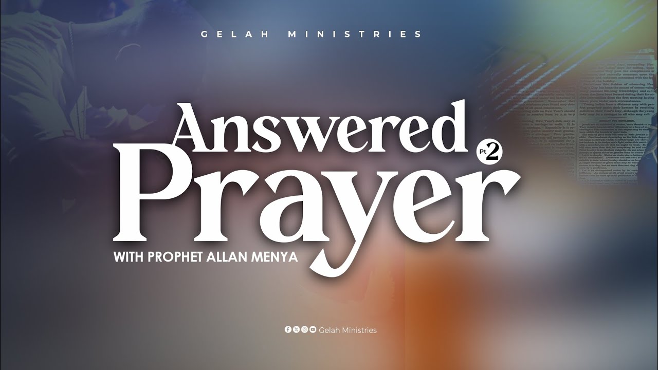 ANSWERED PRAYER PT 2 BY PROPHET ALLAN MENYA
