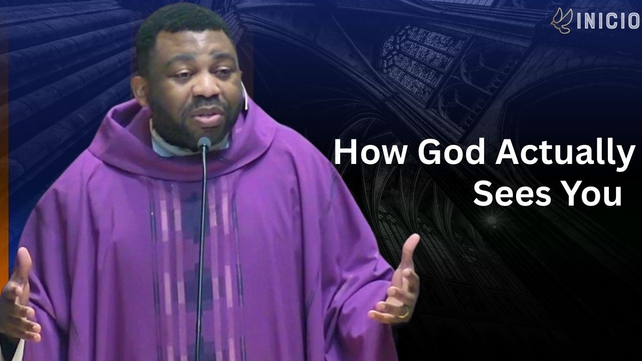 How God Actually Sees You | 4th Sunday of Lent Homily