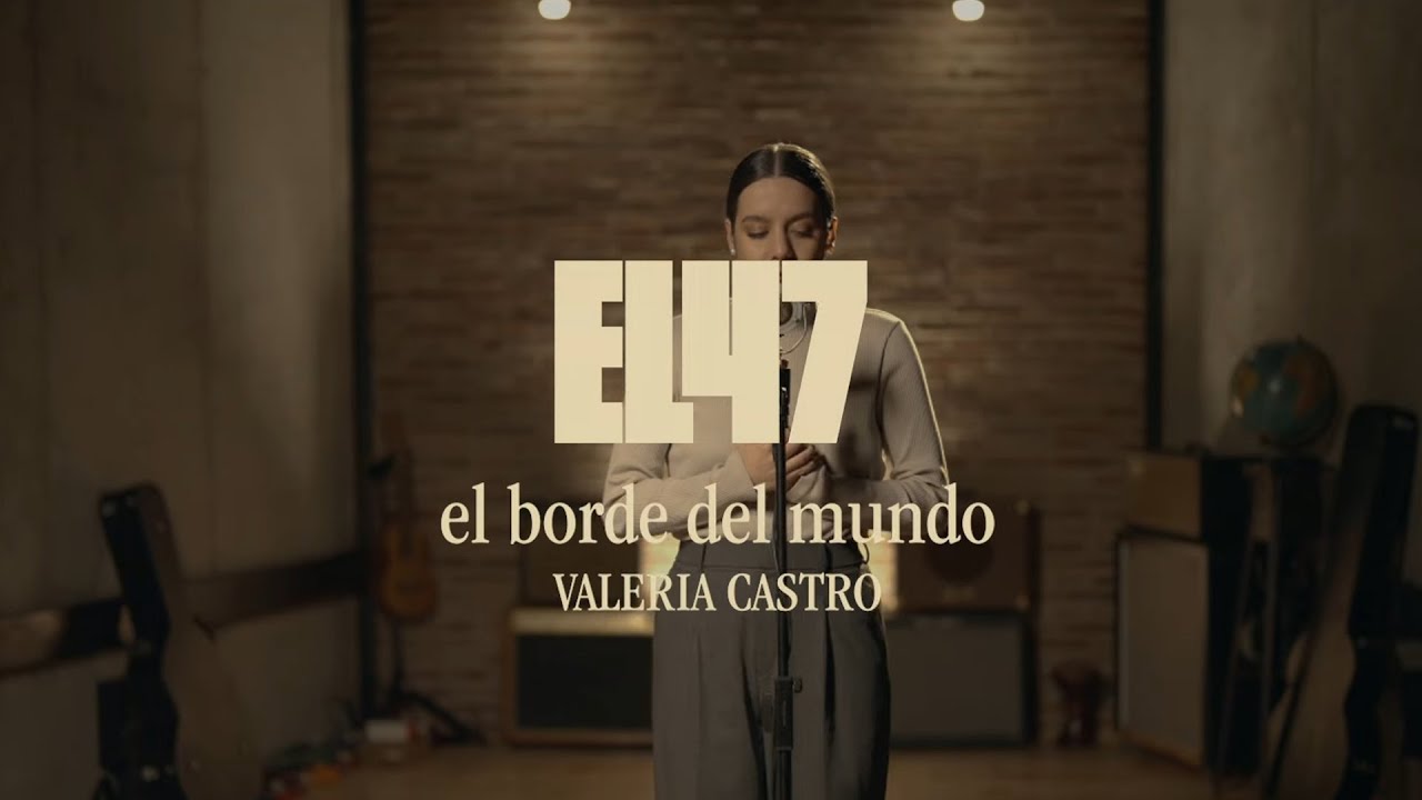 Valeria Castro - el borde del mundo (Canción Original de “El 47”) - Videoclip Oficial