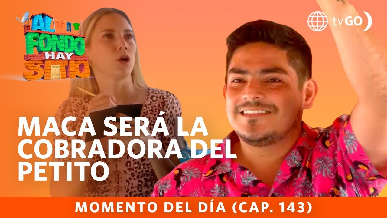 Al Fondo hay Sitio 10: Maca es cobradora del Petito (Capítulo n°143)