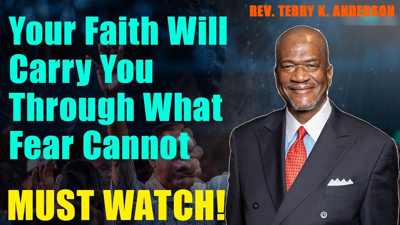 Your Faith Will Carry You Through What Fear Cannot | Rev. Terry K. Anderson 2025