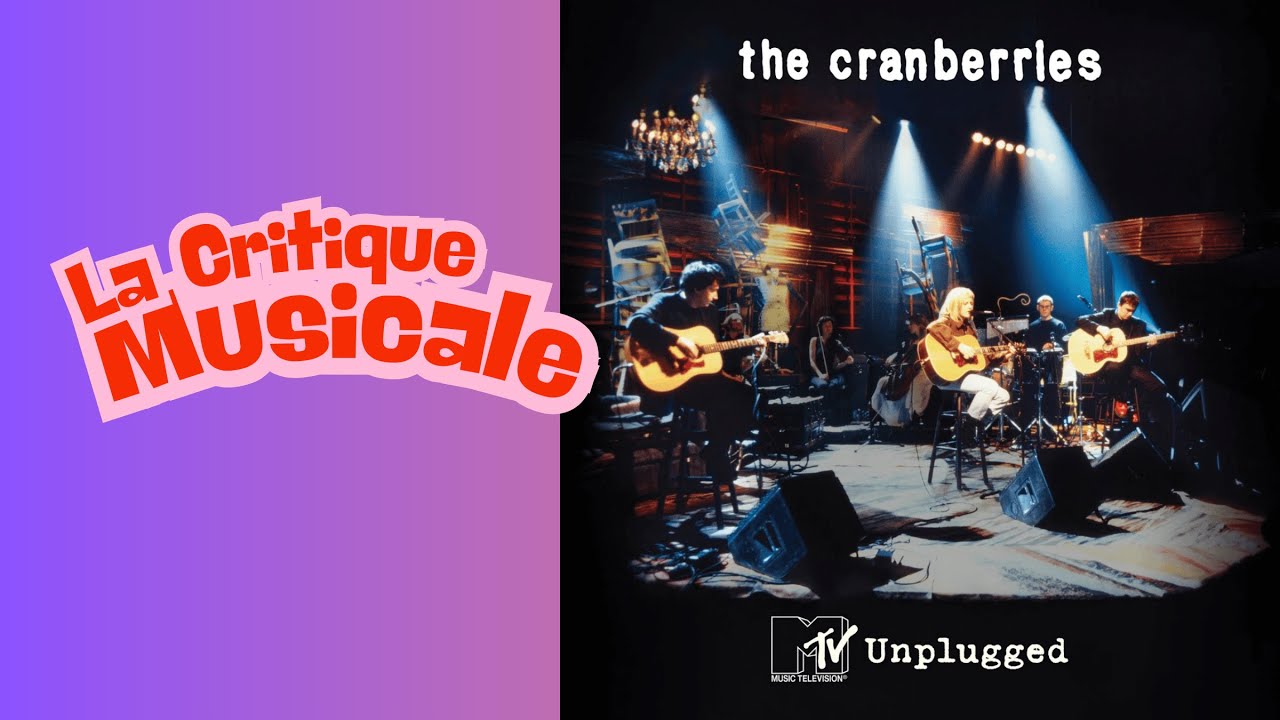 Critique Musique : Le MTV Unplugged de The Cranberries