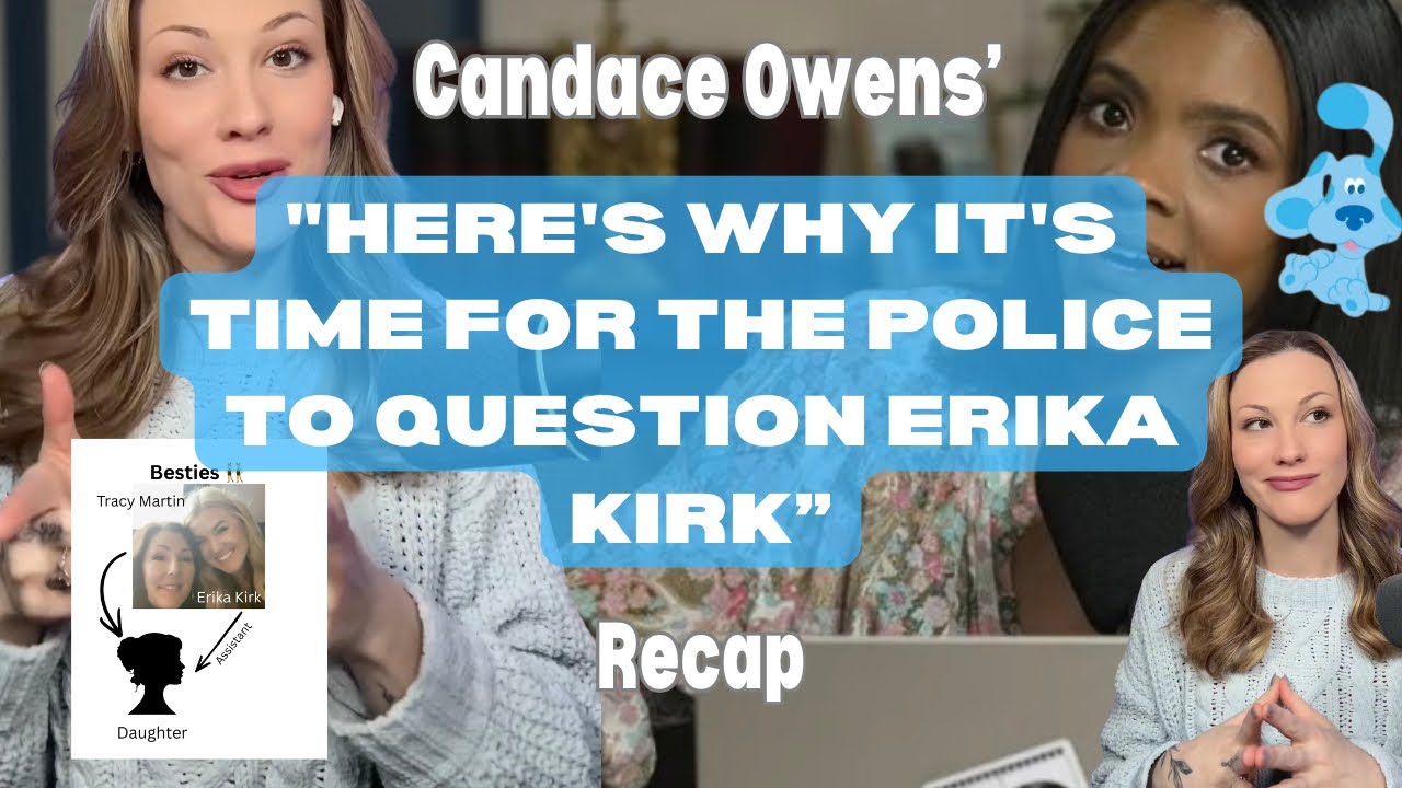 &ldquo;Here&rsquo;s Why It&rsquo;s Time For The Police To Question Erika Kirk&rdquo; Candace Owens Ep. 305 RECAP 