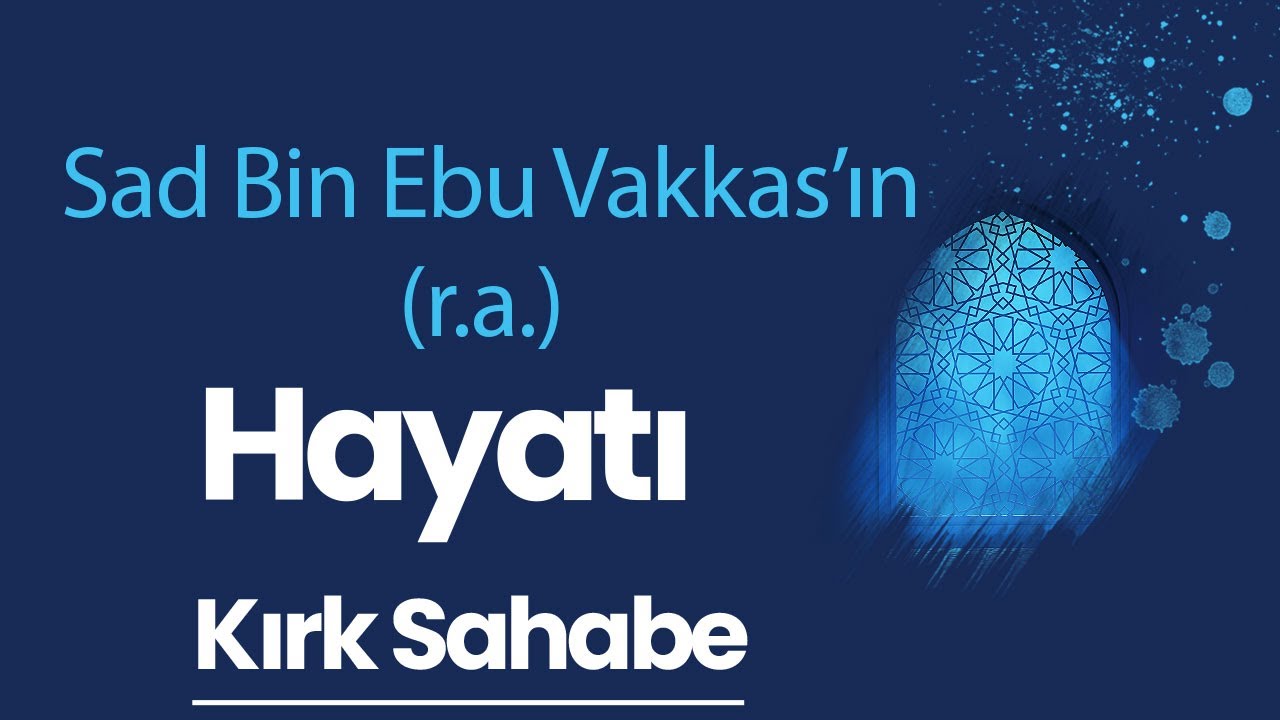 Sad Bin Ebu Vakkas'ın Hayatı | Prof. Dr. Adem Apak - Kırk Sahabe (33. Bölüm)