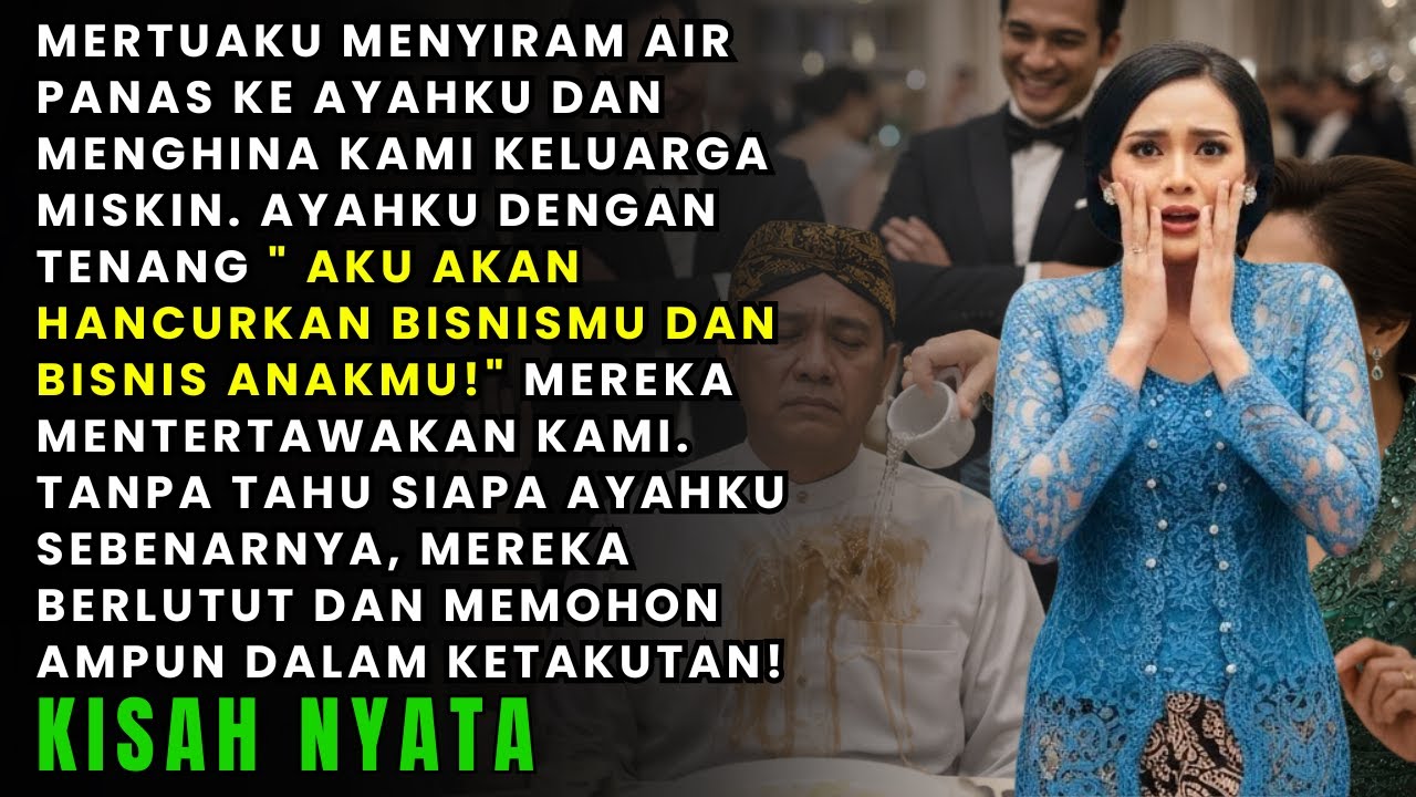 MERTUAKU MENYIRAM AIR PANAS KE AYAHKU & MENGHINA KAMI KELUARGA MISKIN - MEREKA TAK TAHU SIAPA AYAHKU