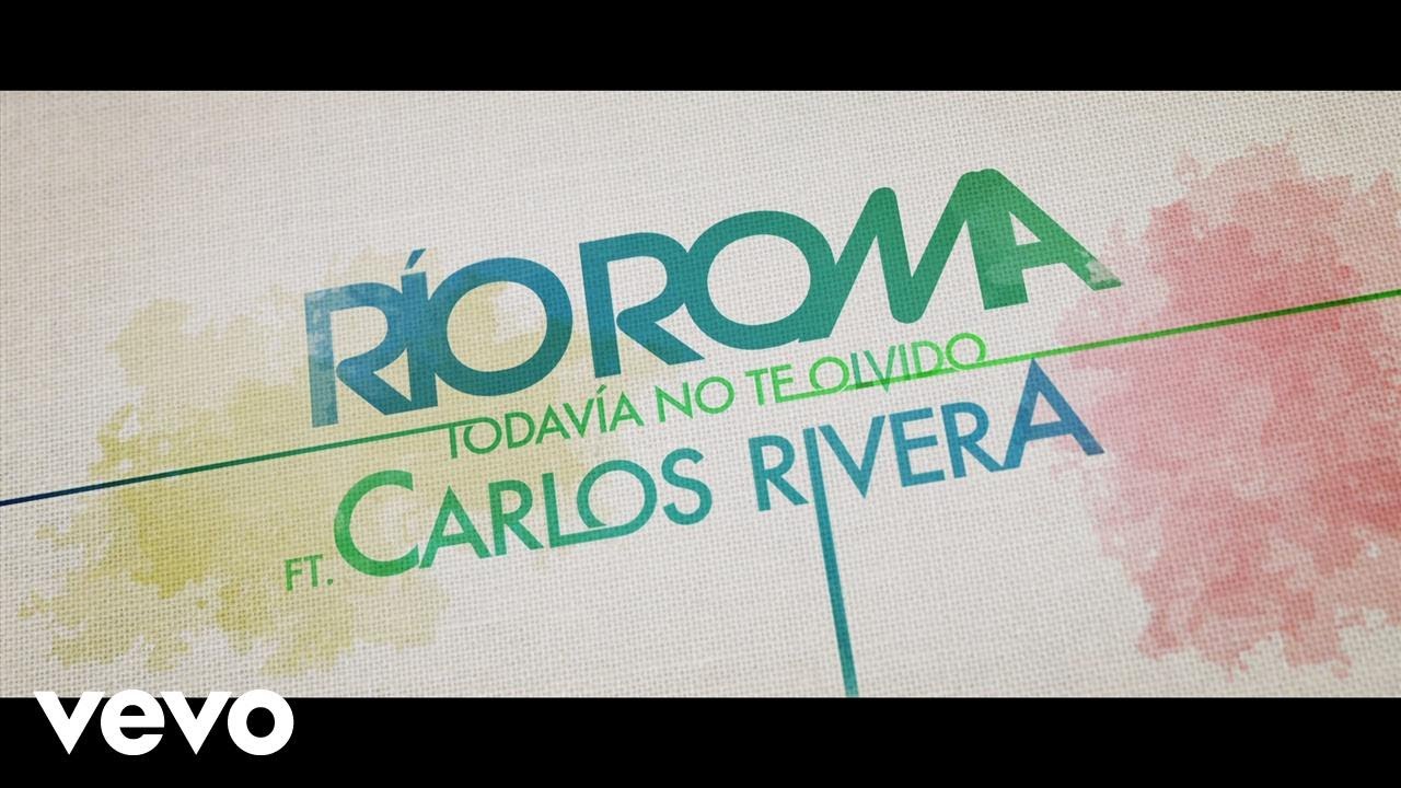 R&iacute;o Roma - Todav&iacute;a No Te Olvido (Lyric Video) ft. Carlos Rivera