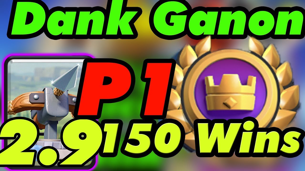 Dank Ganon 150 Wins  Gameplays Global Tournament  - Clash Royale