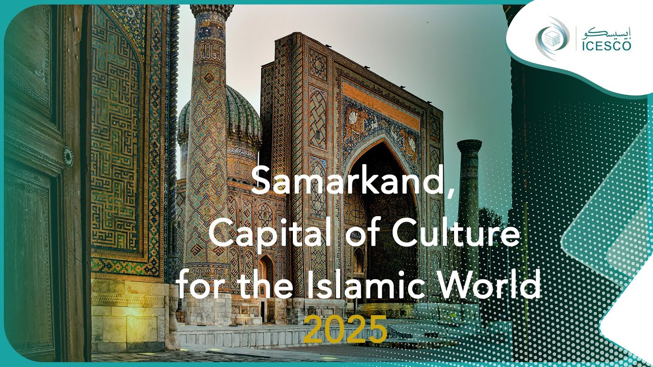 Samarkand, Capital of Culture in the Islamic World 2025 – ICESCO