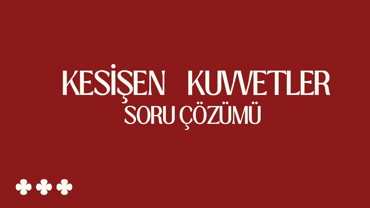 KESİŞEN KUVVET VE DENGE SORU ÇÖZÜMÜ