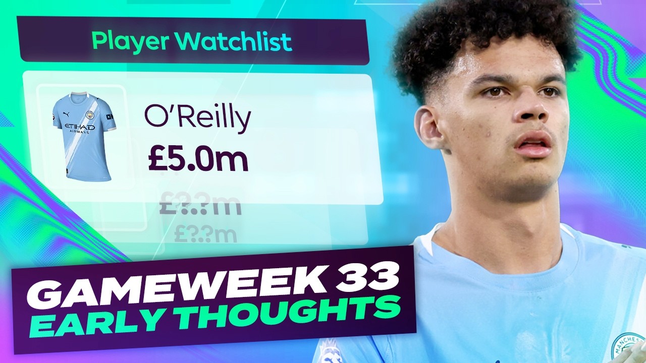 O'REILLY INJURED ⚠️ FPL EARLY THOUGHTS | DOUBLE GAMEWEEK 33 | Fantasy Premier League Tips 2025/26