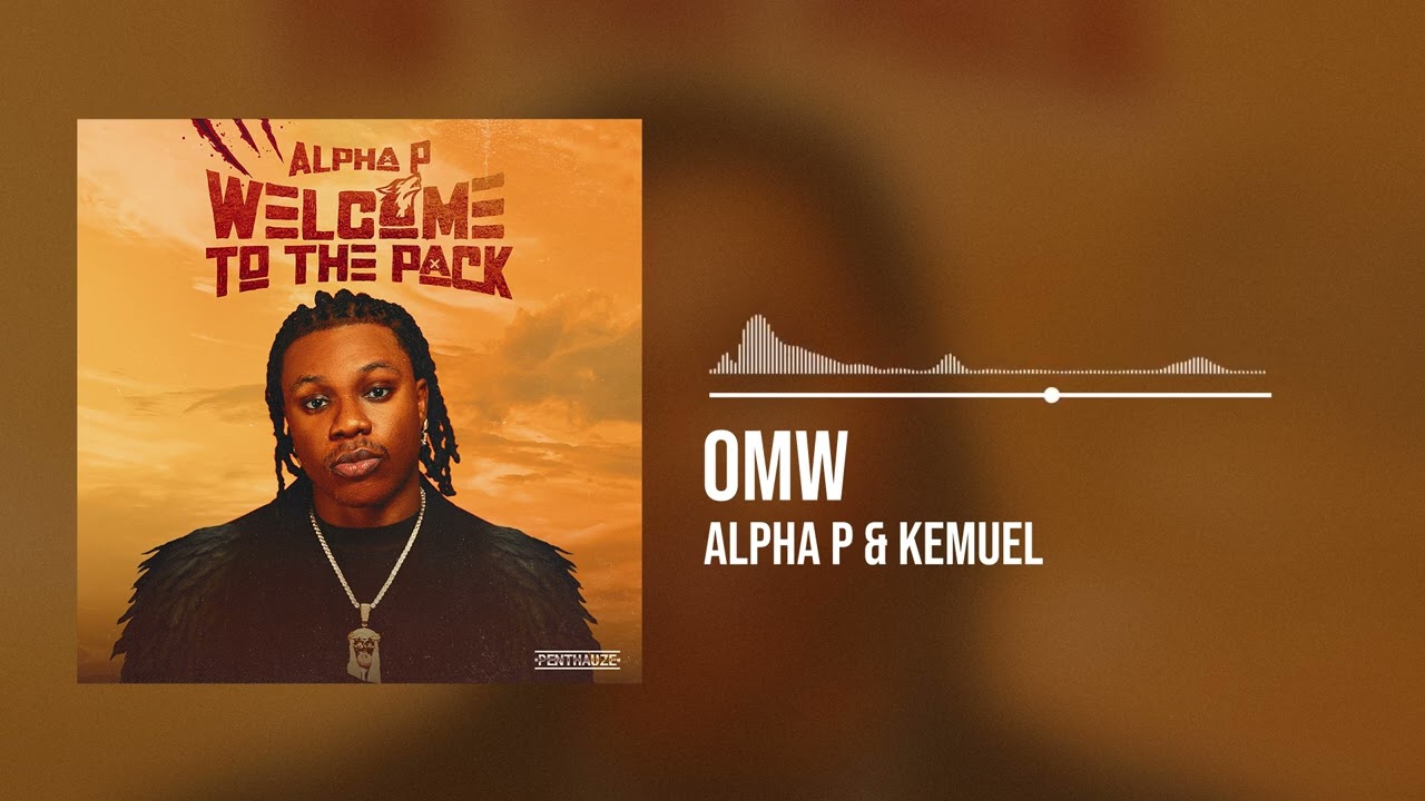 Alpha P and Kemuel  - OMW (Official Audio)