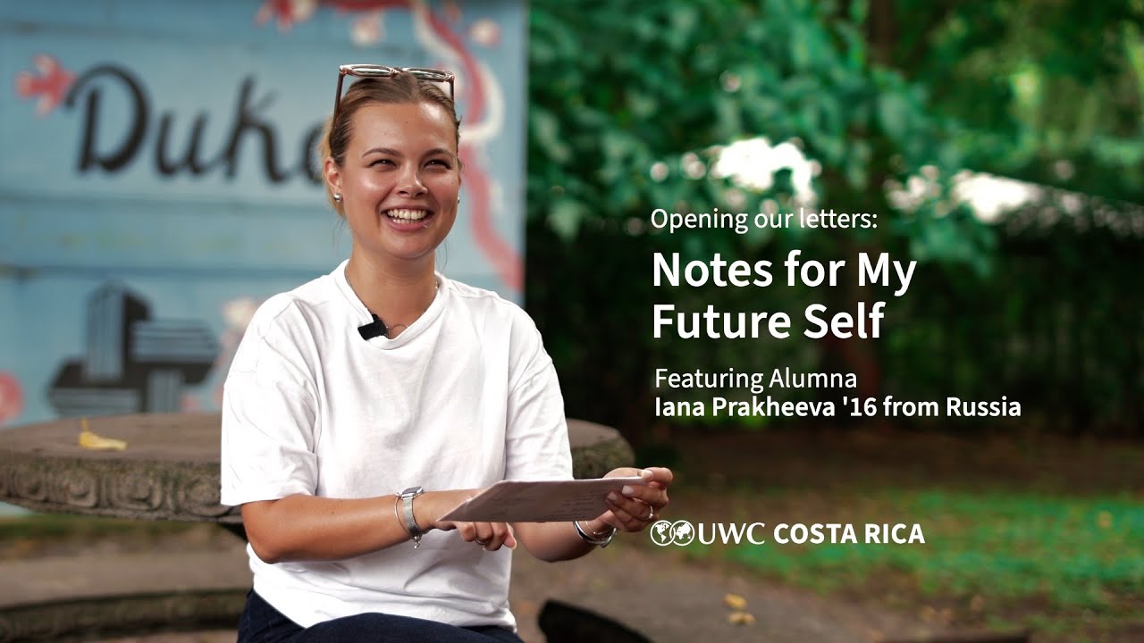 Notes for My Future Self | Iana Prakheeva '16 | UWC Costa Rica