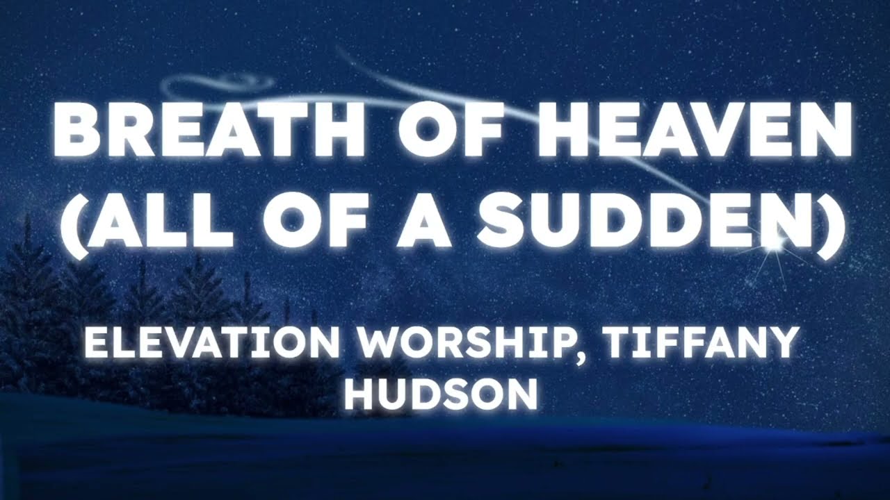Elevation Worship - Breath Of Heaven (All Of A Sudden) (ft. Tiffany Hudson) (Lyrics)