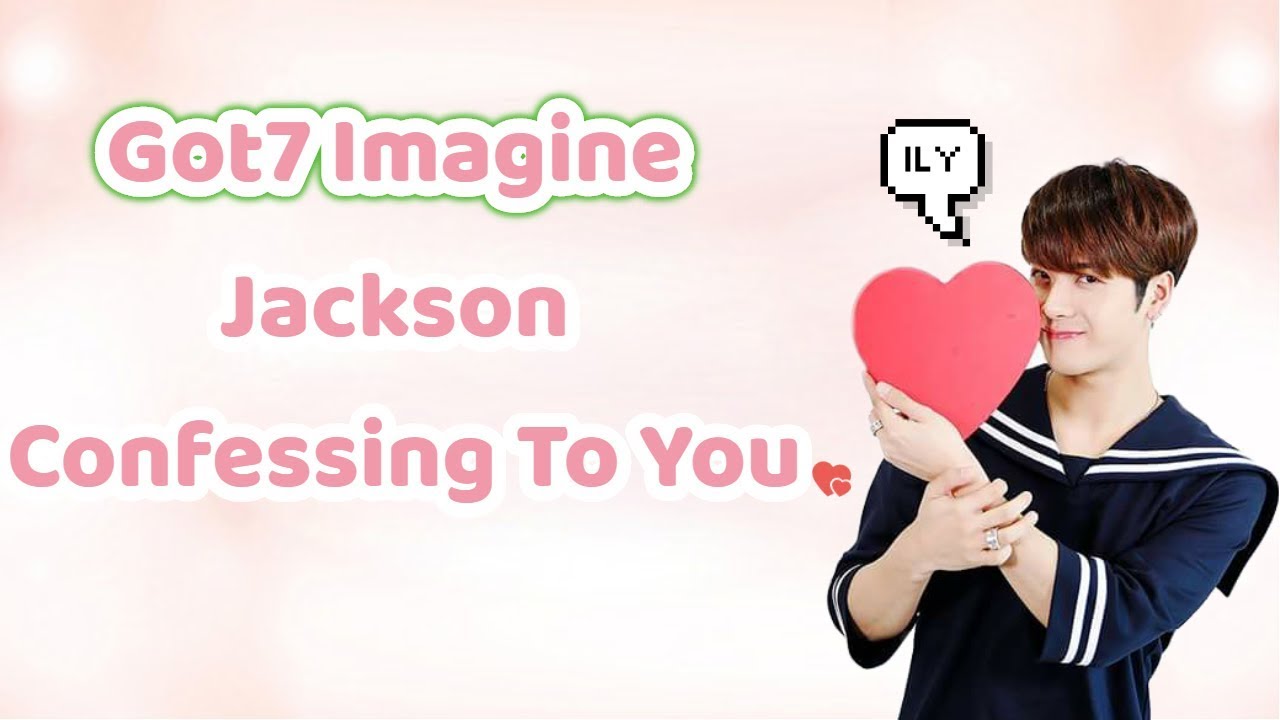 Imagine | Got7 Jackson - Confessing To You