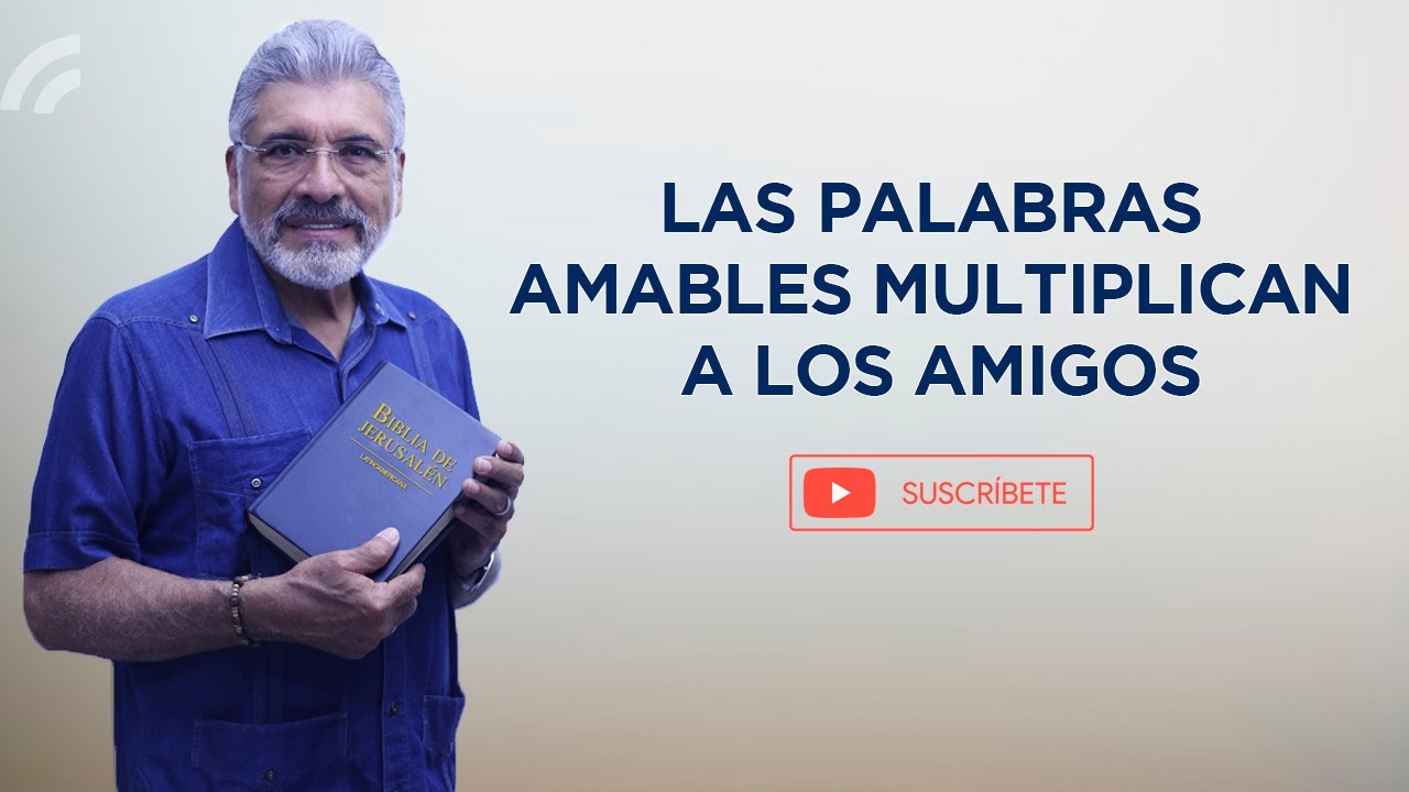 PREDICA CATÓLICA 111 - LAS PALABRAS AMABLES MULTIPLICAN A LOS AMIGOS - SALVADOR GÓMEZ