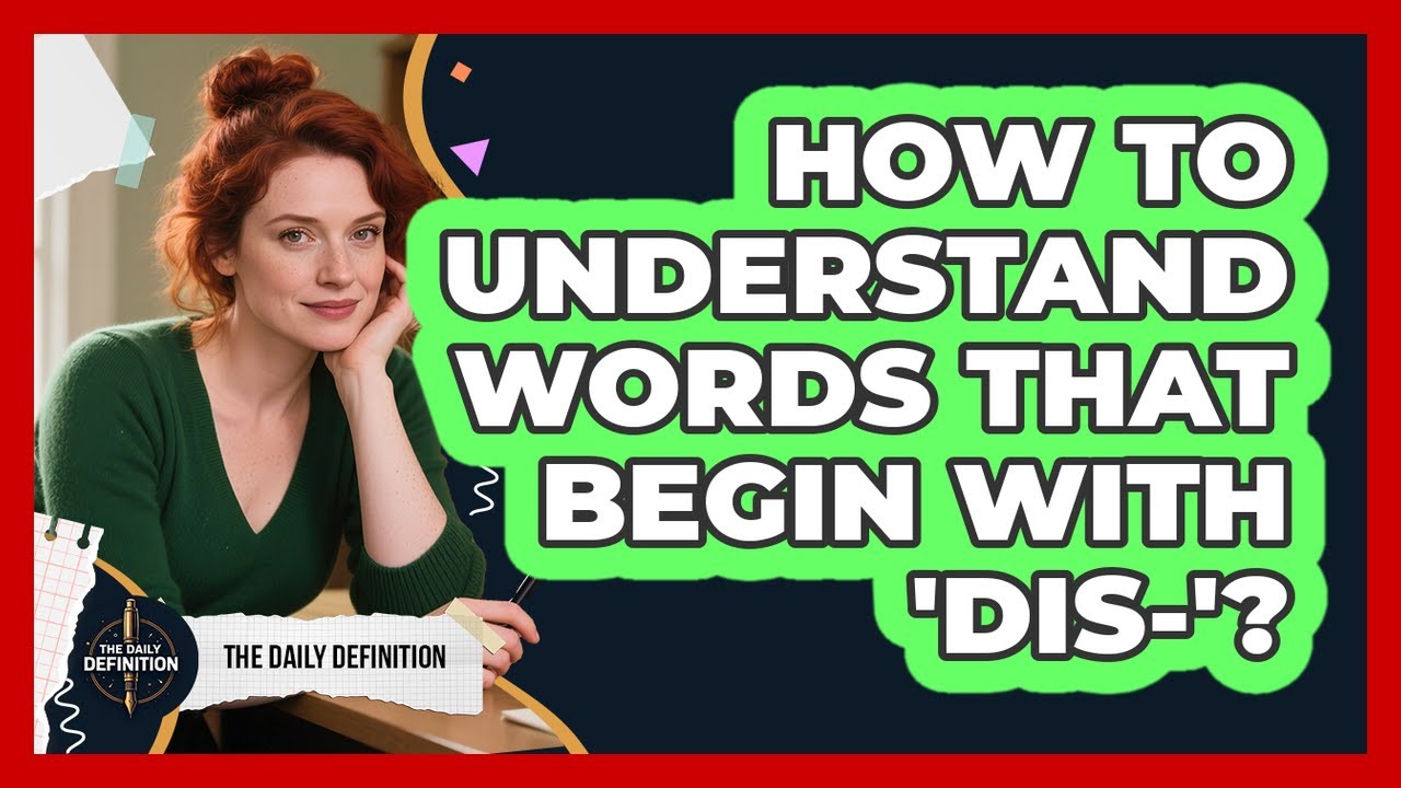 How To Understand Words That Begin With 'Dis-'?