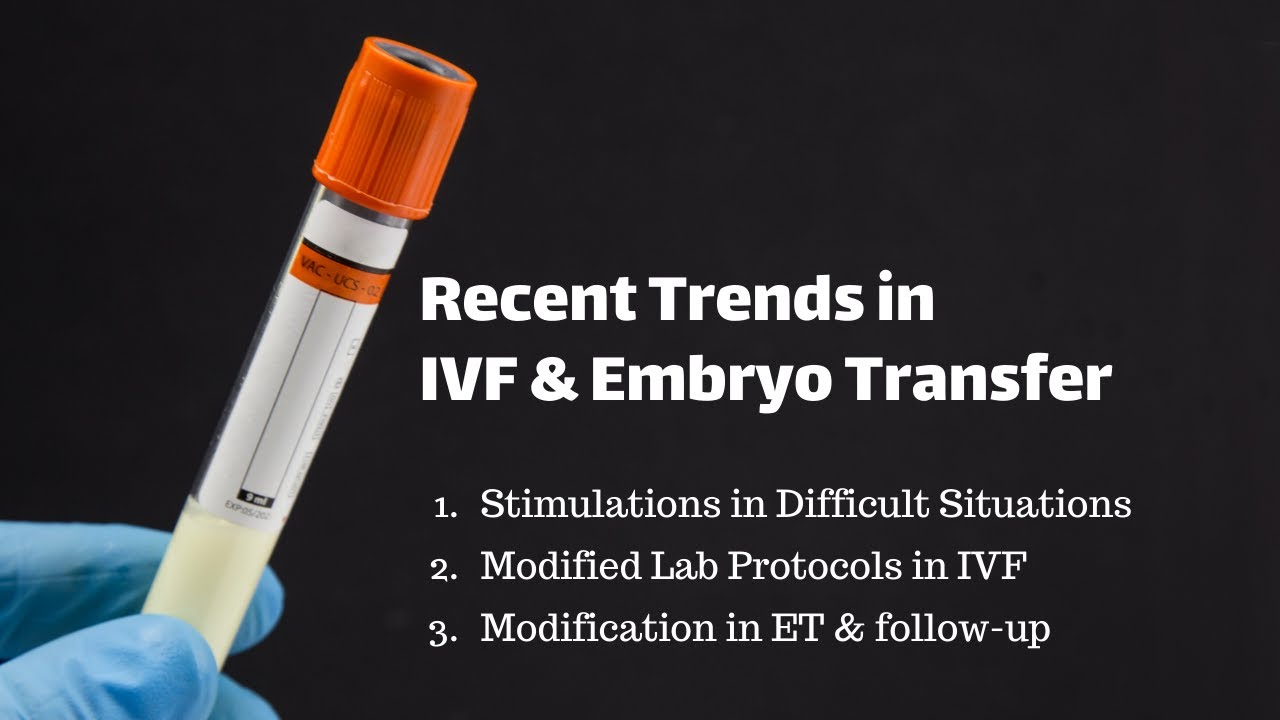 Recent trends in IVF and ET