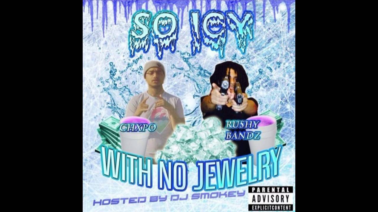 Rushhy Bandxz x CHXPO - So Icy With No Jewelry (Full Mixtape) (Hosted by DJ Smokey)