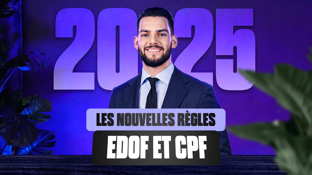 2025 : EDOF & CPF, les règles qui révolutionnent tout