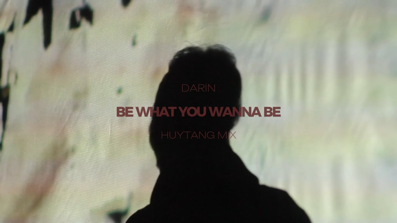 Darin - Be What You Wanna Be - HuyTang Mix
