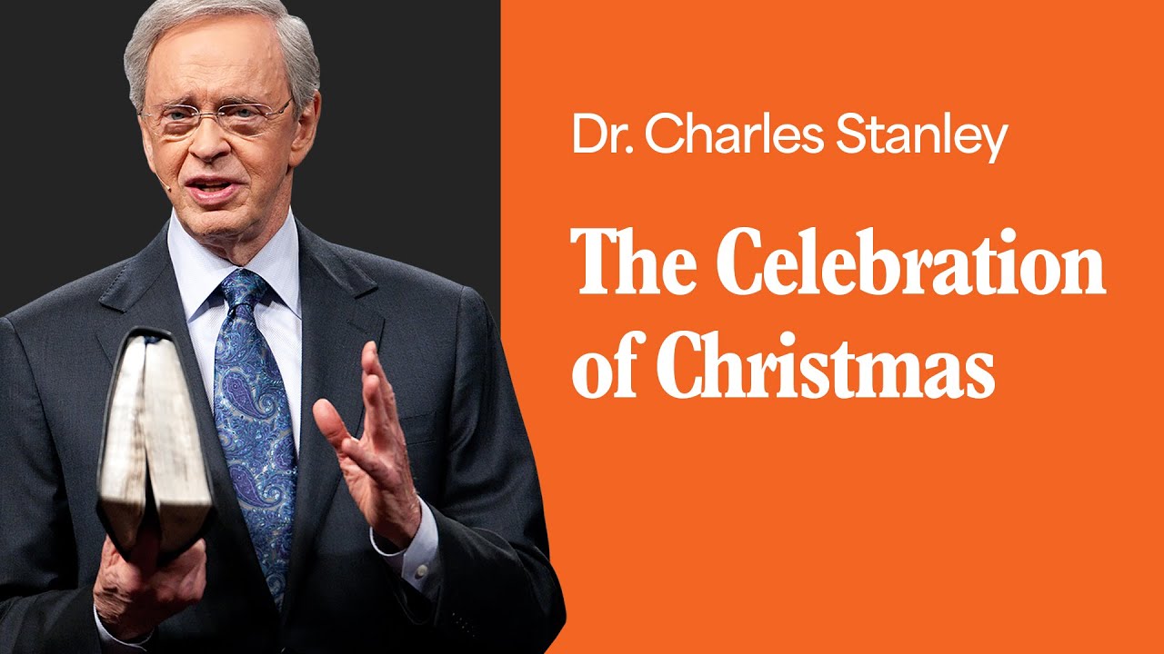 The Celebration of Christmas &ndash; Dr. Charles Stanley