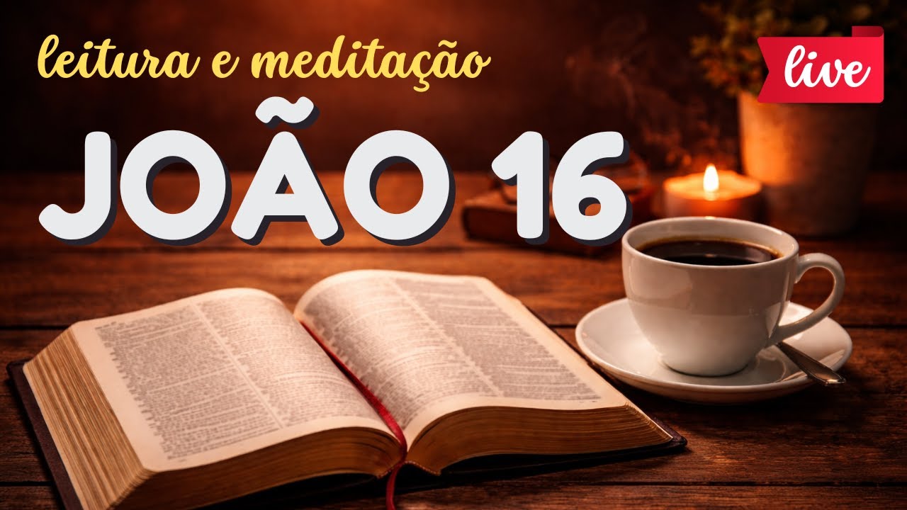 📖  JOÃO 16 - LEITURA E REFLEXÃO AO VIVO
