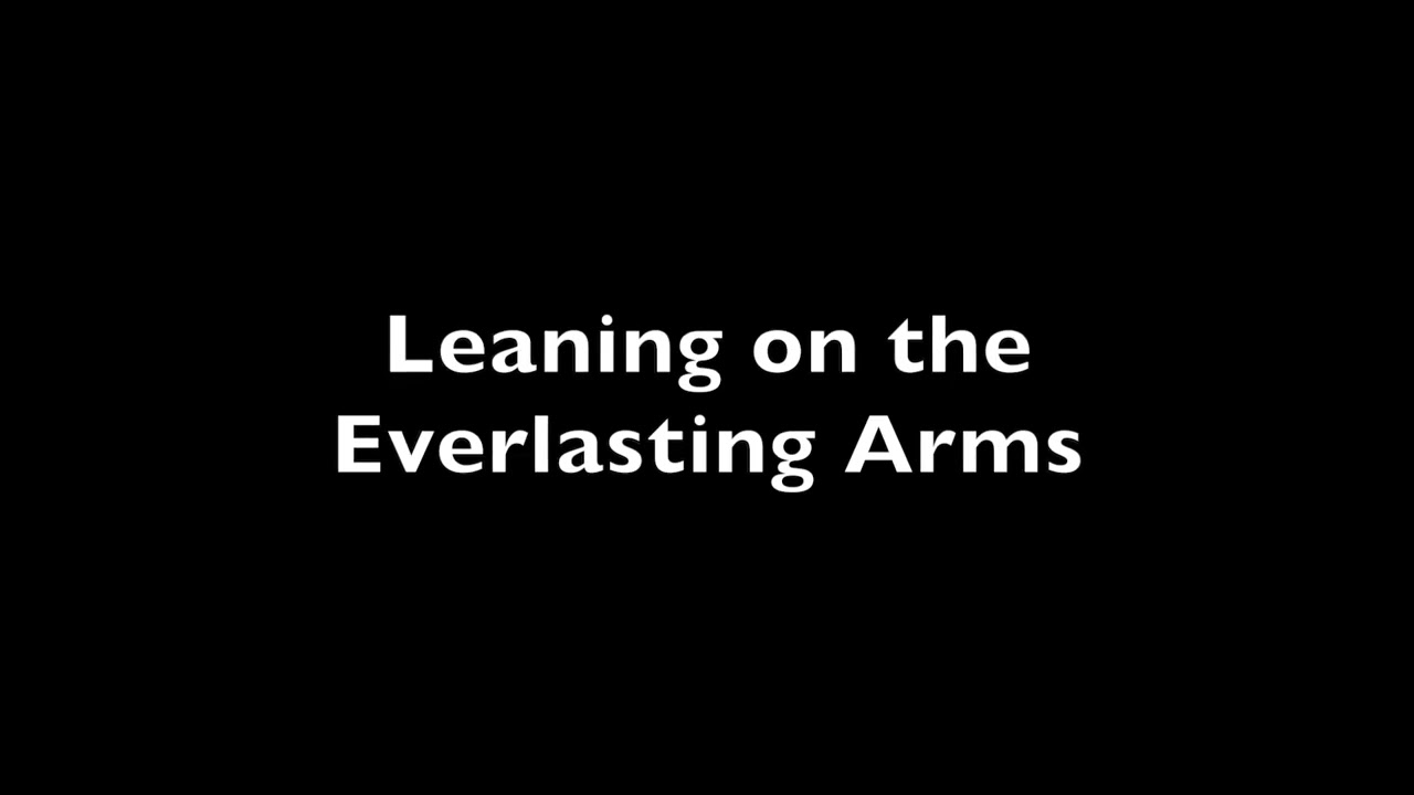 Leaning on the Everlasting Arms
