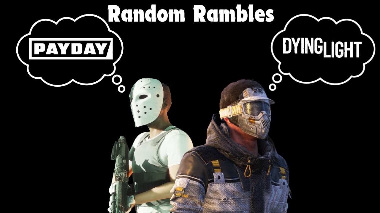 Random Rambles (DL2's future, Payday new players with high difficulty & etc)