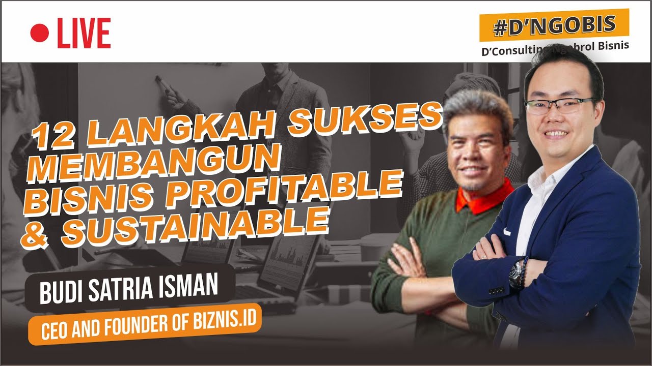 12 LANGKAH SUKSES MEMBANGUN BISNIS PROFITABLE & SUSTAINABLE | TIPS BISNIS BUDI SATRIA ISMAN