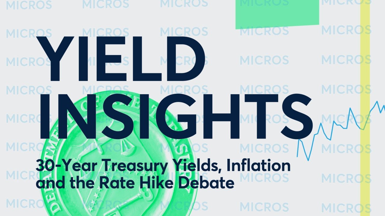 Yield Insights: 30-Year Treasury Yields, Inflation and the Rate Hike Debate