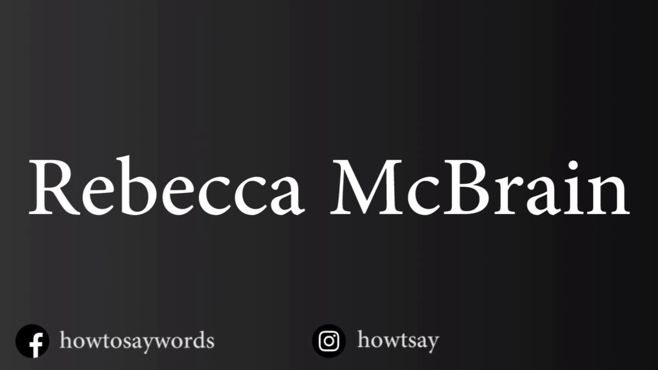 How To Pronounce Rebecca McBrain