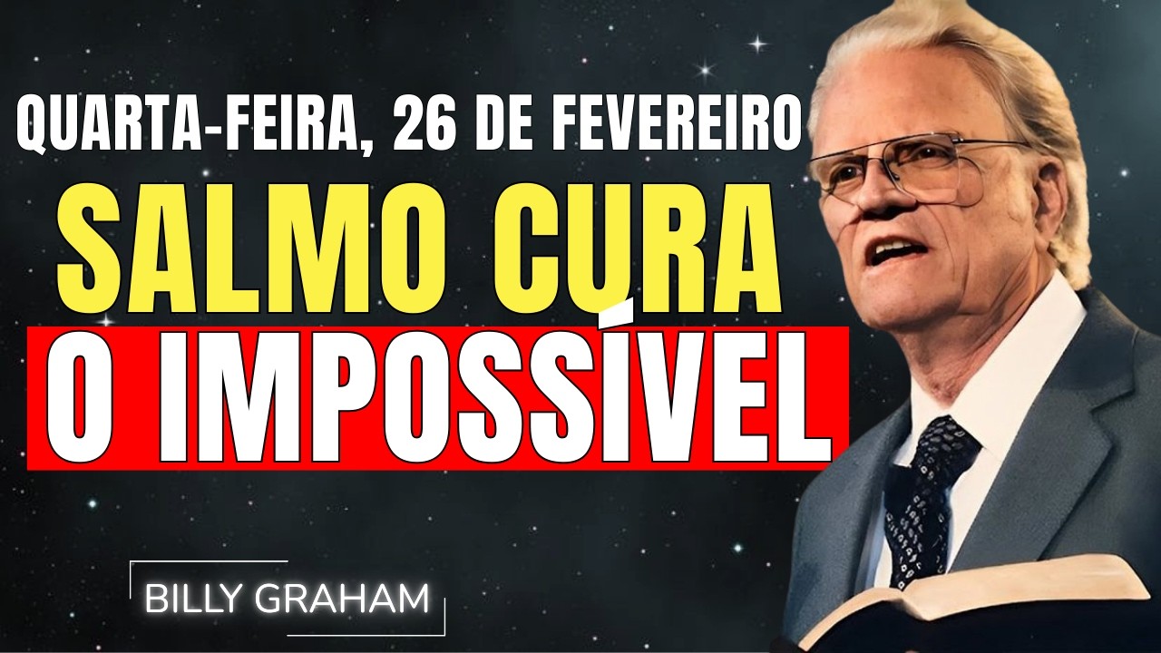 QUINTA-FEIRA, 26 DE FEVEREIRO | SALMO QUE CURA O IMPOSSÍVEL | SERMÃO DE BILLY GRAHAM