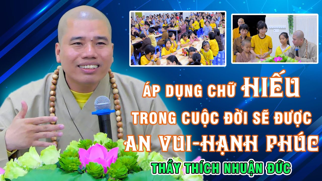 [Đạo Làm Con]: Áp dụng chữ HIẾU trong cuộc đời sẽ được AN VUI-HẠNH PHÚC  -Thầy Thích Nhuận Đức.