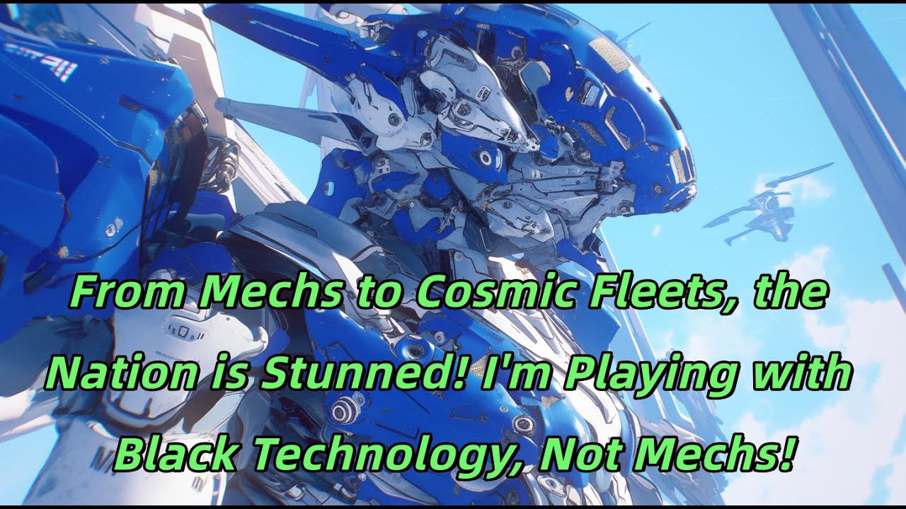 From Mechs to Cosmic Fleets, the Nation is Stunned! I'm Playing with Black Technology, Not Mechs!