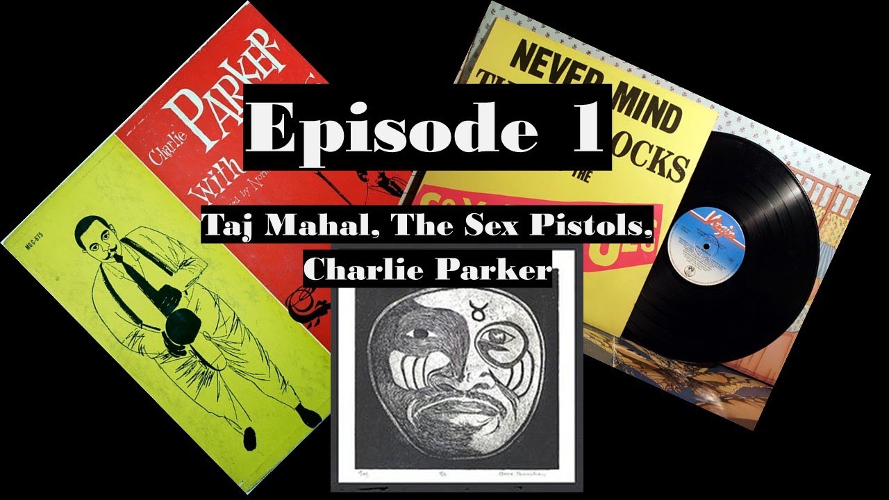 1000 Recordings to Hear Before You Die - Episode 1: Taj Mahal, Sex Pistols, Charlie Parker