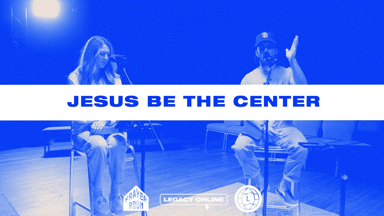 Jesus Be The Center | Prayer Room Legacy Nashville