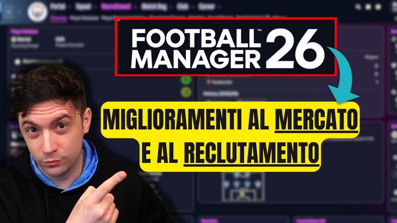 FM26 RENDE FINALMENTE PIU' REALISTICO IL MERCATO E LO SCOUTING, LA NUOVA ERA DI FOOTBALL MANAGER