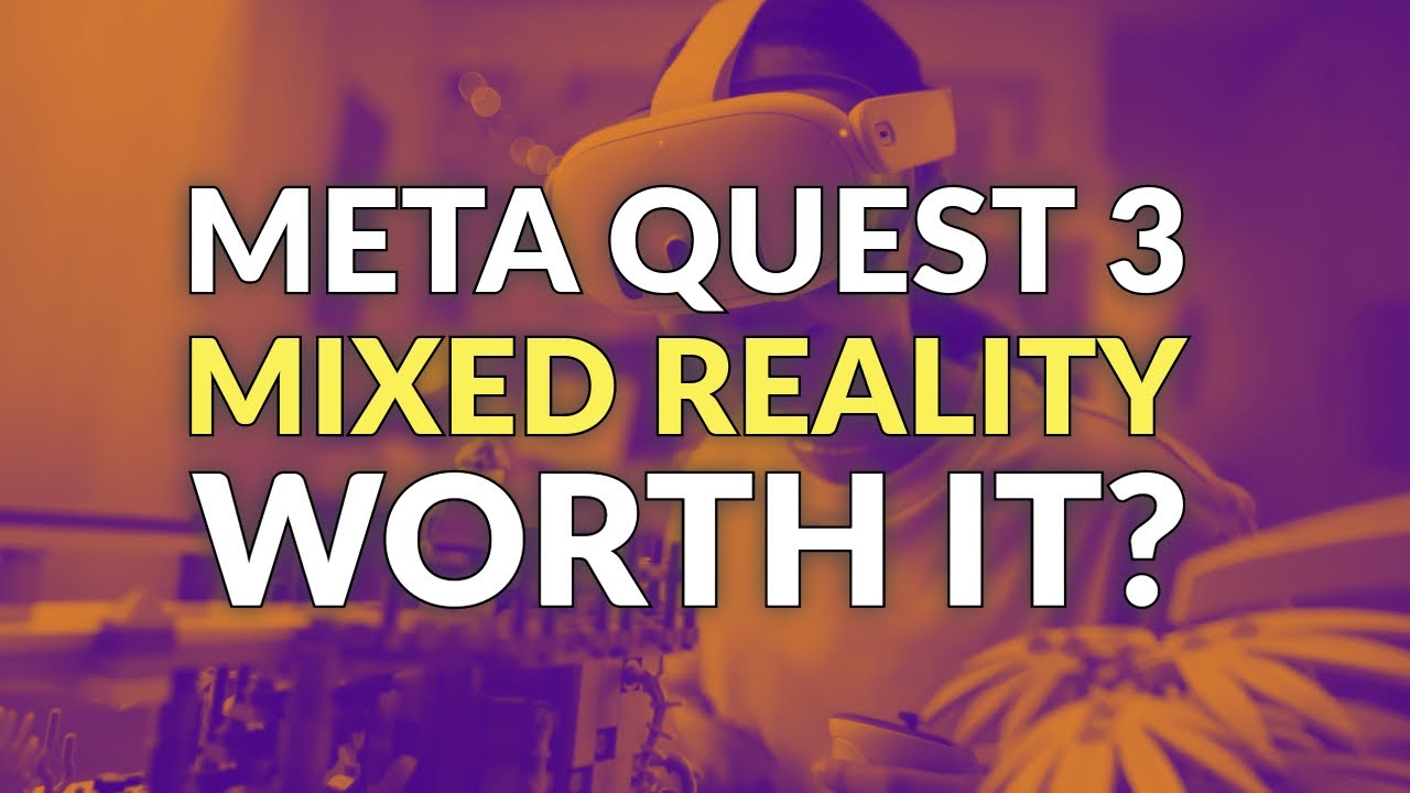 Meta Quest 3 | Is Mixed Reality Worth It?