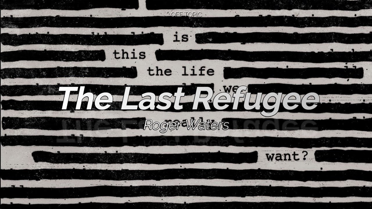 Roger Waters - The Last Refugee (Subtitulada Espa&ntilde;ol / Ingl&eacute;s)