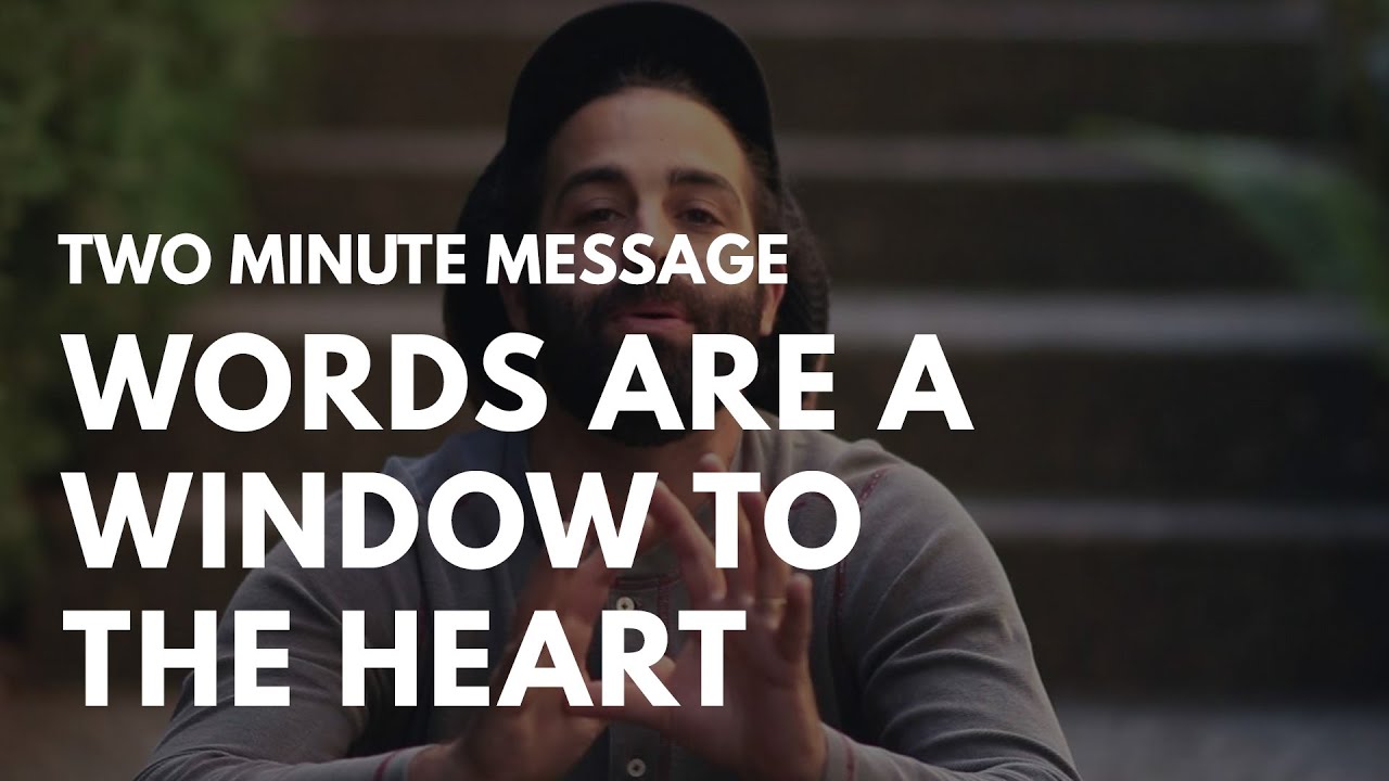 Words Are A Window to the Heart - Two Minute Message
