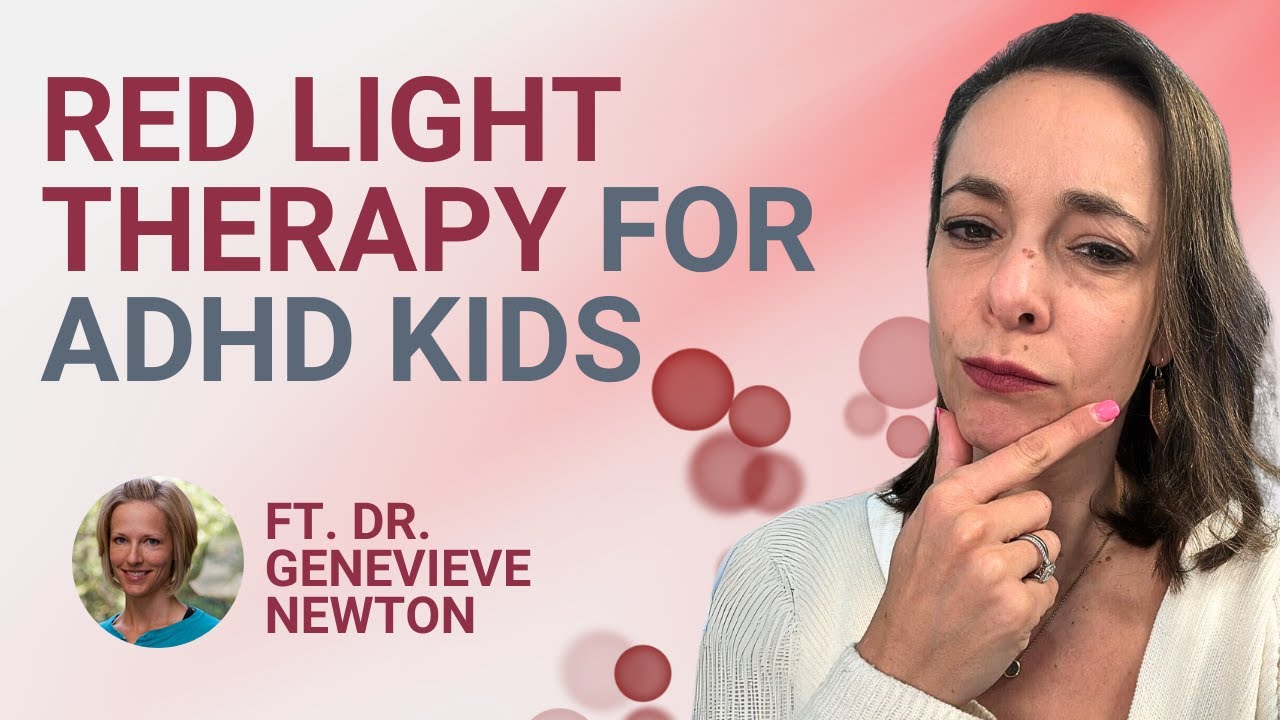 Red Light Therapy Benefits for ADHD with Dr. Genevieve Newton