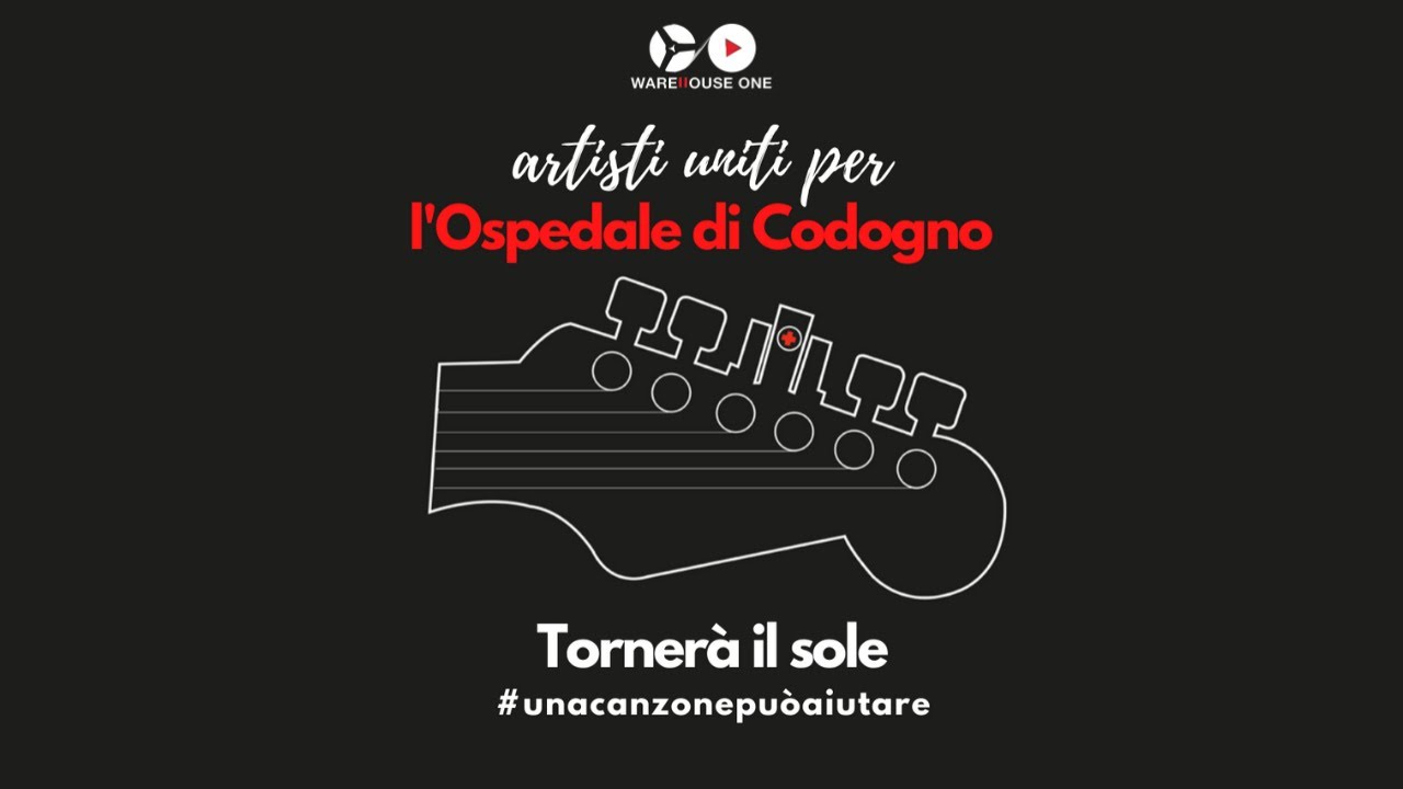 Tornera il sole - Artisti uniti per l'ospedale di Codogno. WAREHOUSE ONE PRODUCTION