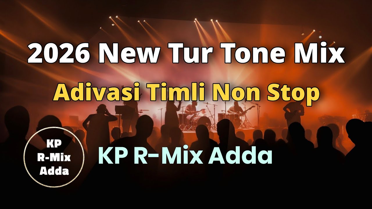 2026 New Tur Tone Mix Adivasi Timli Non Stop || Non Stop Tur Tone Timli Song || KP R-Mix Adda