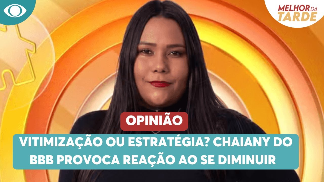 Vitimização ou estratégia? Chaiany provoca reação ao se diminuir