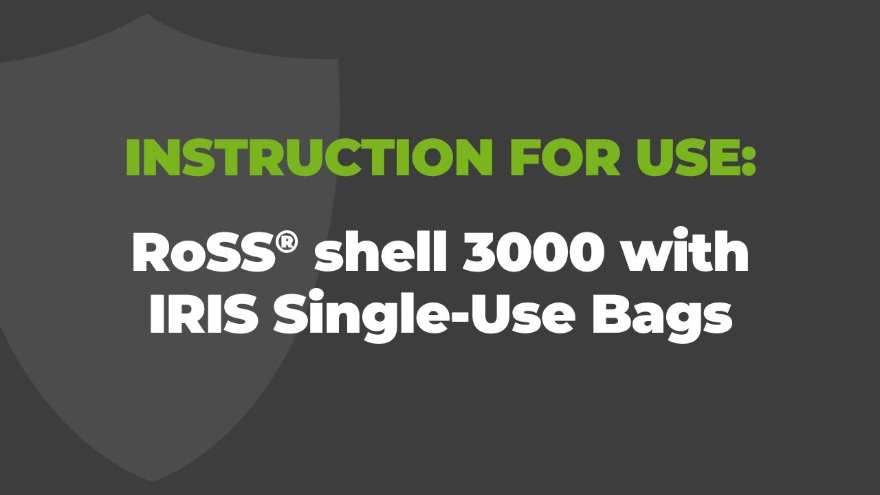 Instruction for Use with RoSS Shell for IRIS Single-Use Bags
