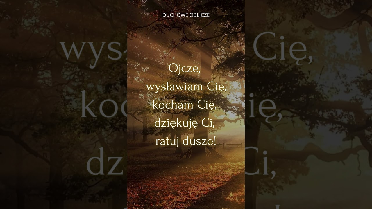 Duchowe Oblicze - Akt Strzelisty: Ojcze, wysławiam Cię, kocham Cię, ratuj dusze! Uwielbienie.